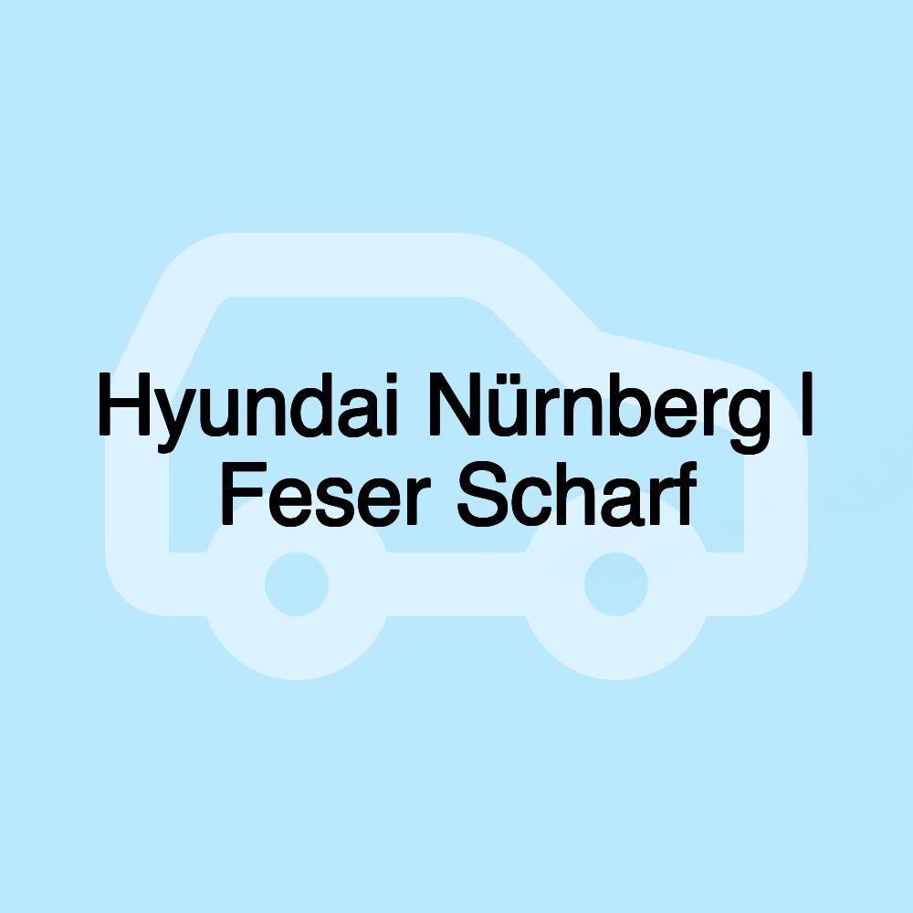 Hyundai Nürnberg | Feser Scharf