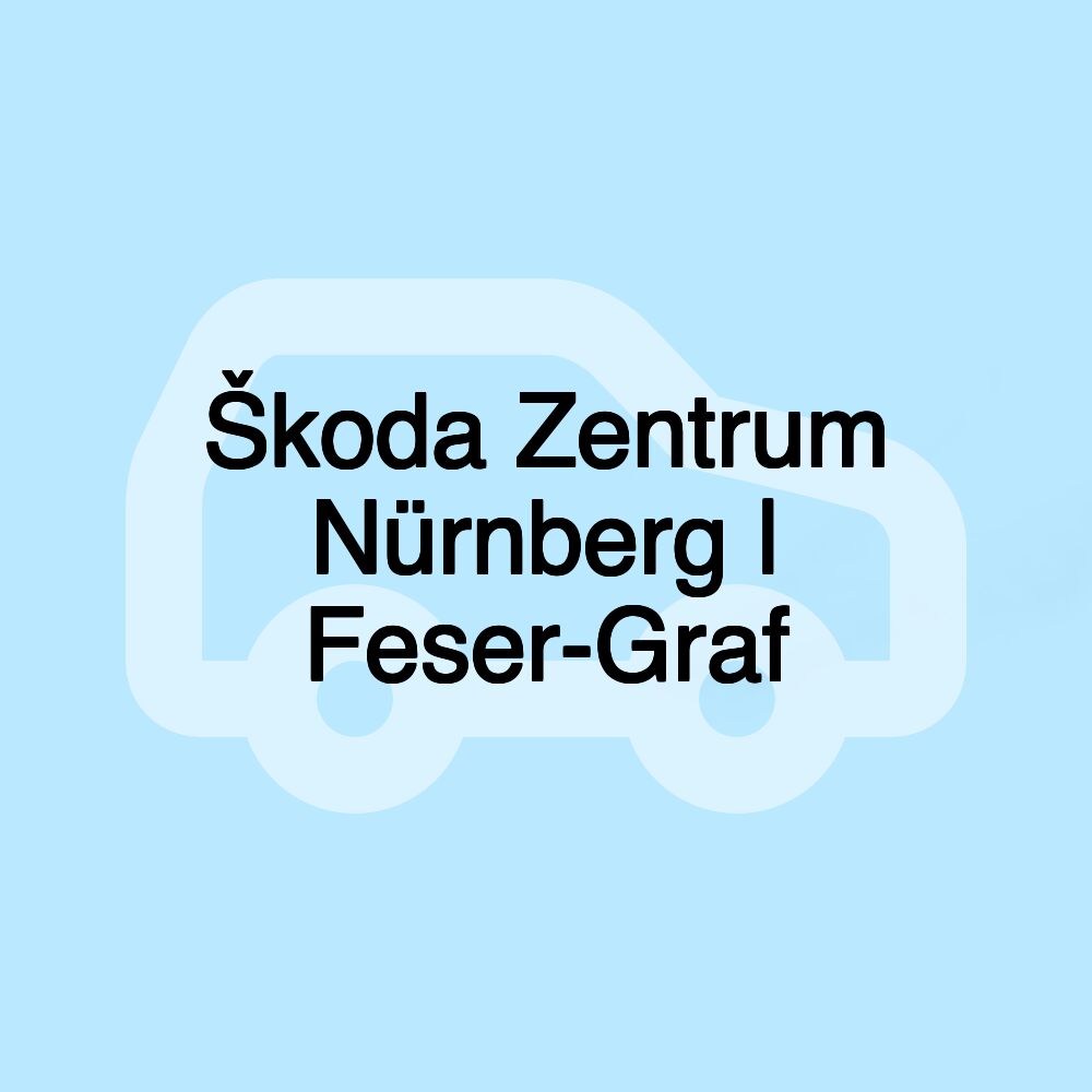 Škoda Zentrum Nürnberg | Feser-Graf