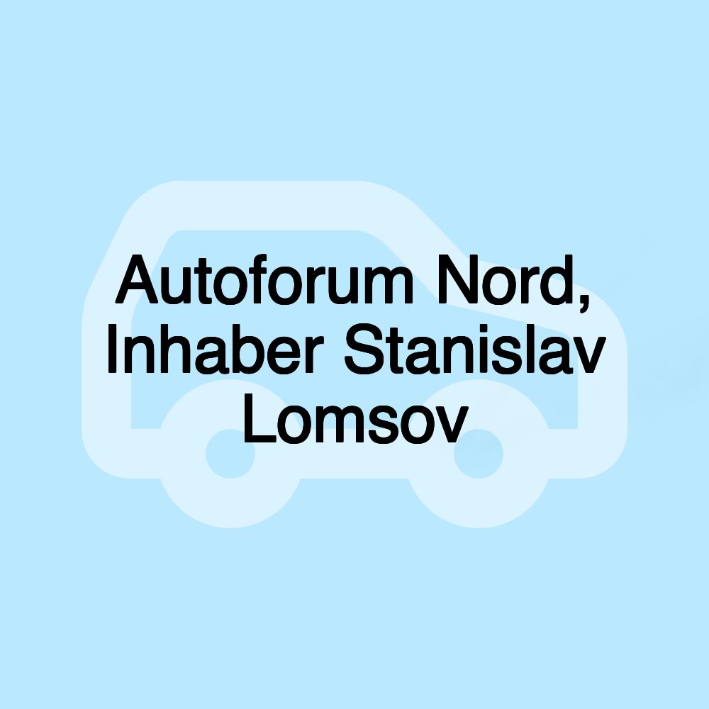 Autoforum Nord, Inhaber Stanislav Lomsov