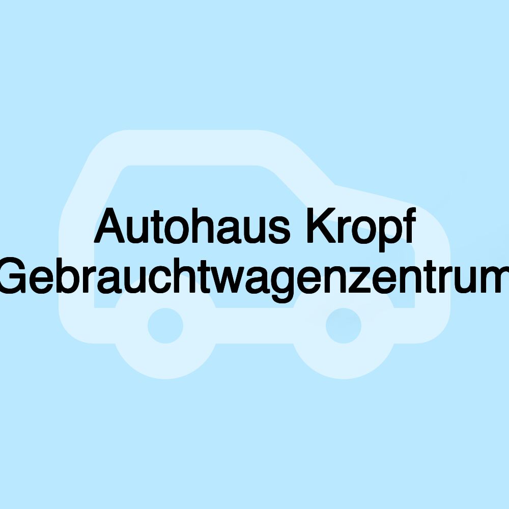 Autohaus Kropf Gebrauchtwagenzentrum