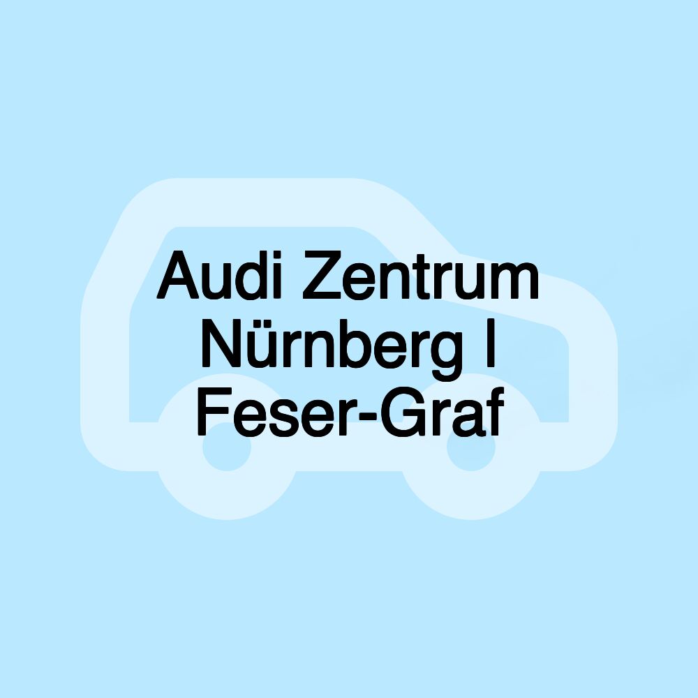 Audi Zentrum Nürnberg | Feser-Graf