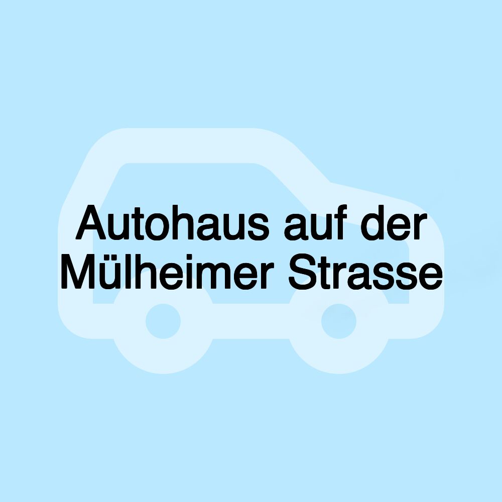 Autohaus auf der Mülheimer Strasse