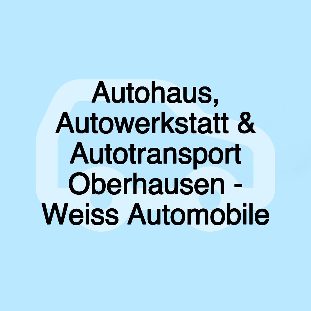 Autohaus, Autowerkstatt & Autotransport Oberhausen - Weiss Automobile