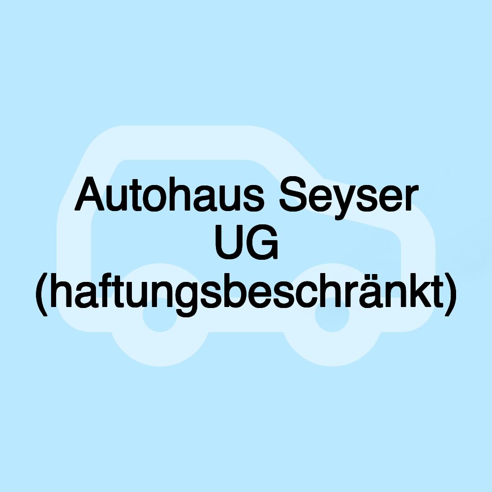 Autohaus Seyser UG (haftungsbeschränkt)