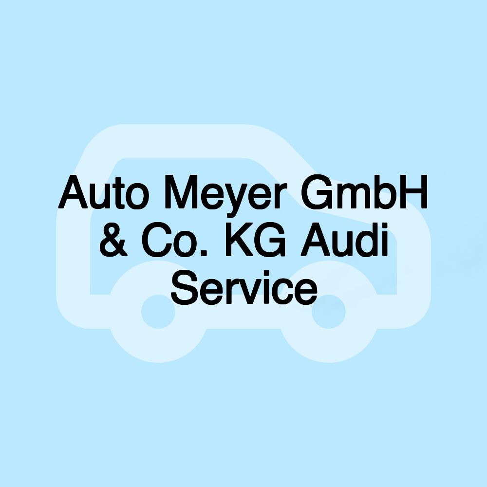 Auto Meyer GmbH & Co. KG Audi Service