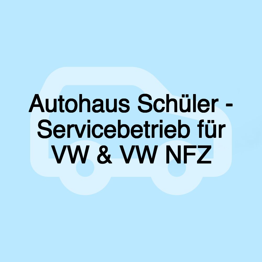 Autohaus Schüler - Servicebetrieb für VW & VW NFZ