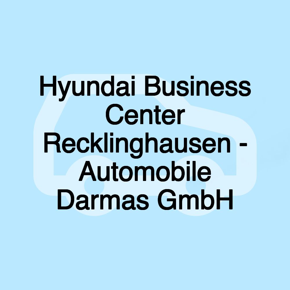 Hyundai Business Center Recklinghausen - Automobile Darmas GmbH