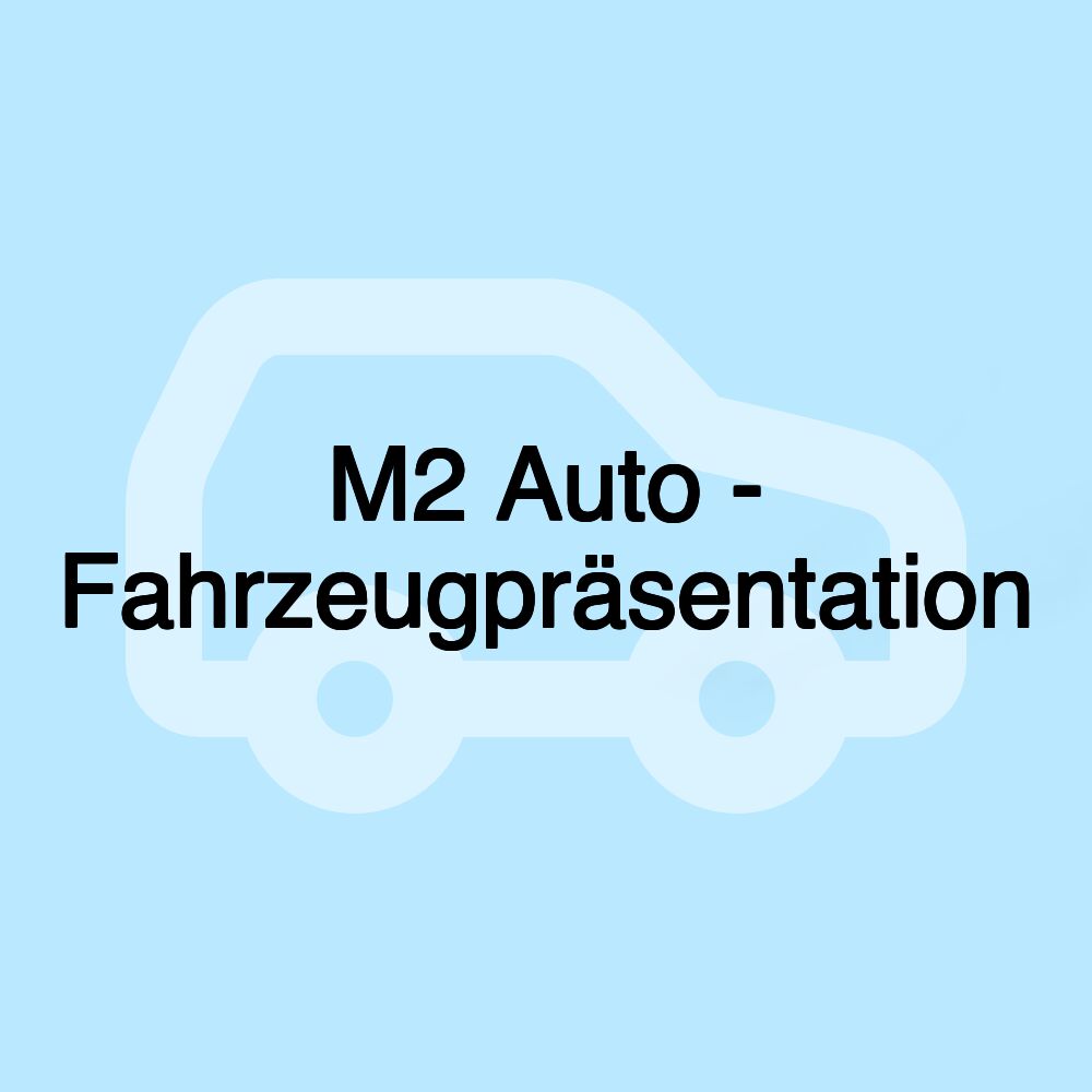 M2 Auto - Fahrzeugpräsentation