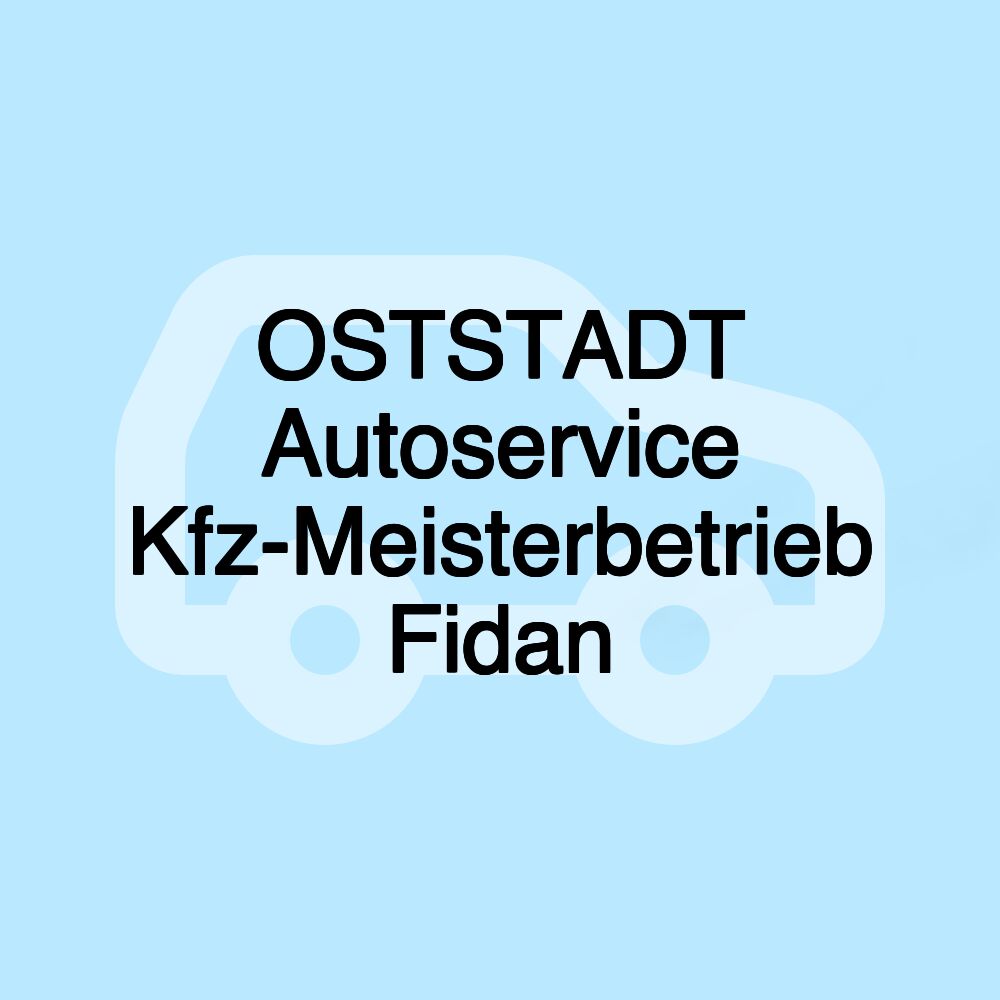 OSTSTADT Autoservice Kfz-Meisterbetrieb Fidan