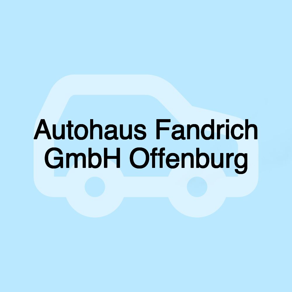 Autohaus Fandrich GmbH Offenburg