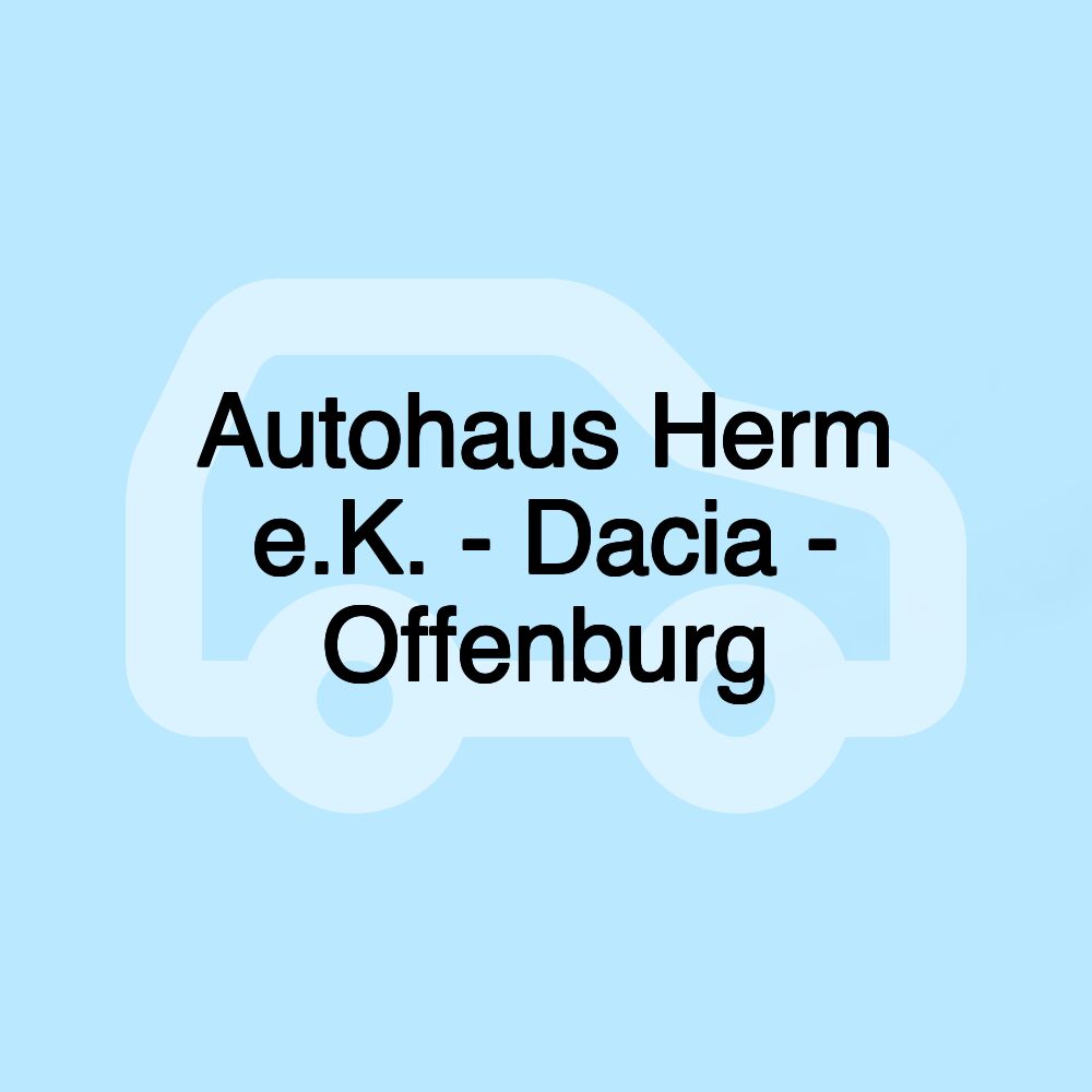 Autohaus Herm e.K. - Dacia - Offenburg