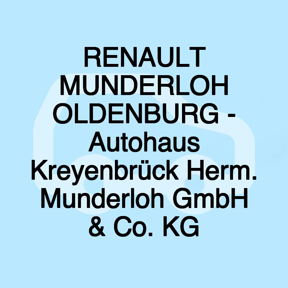 RENAULT MUNDERLOH OLDENBURG - Autohaus Kreyenbrück Herm. Munderloh GmbH & Co. KG