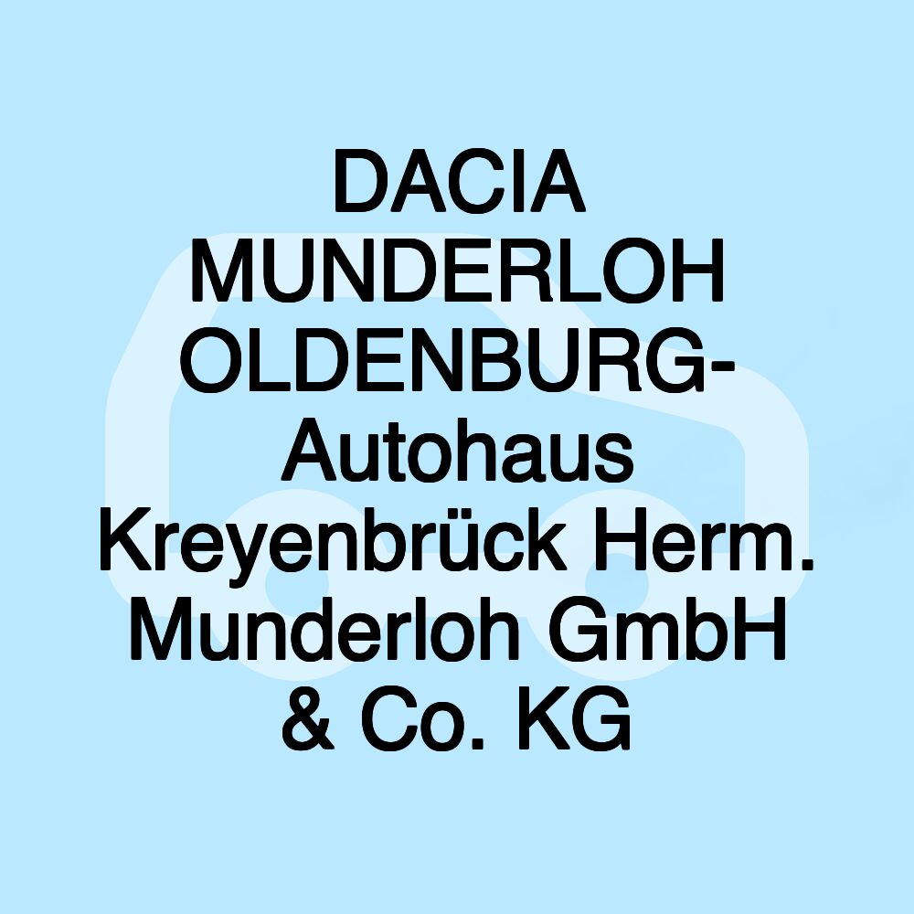 DACIA MUNDERLOH OLDENBURG- Autohaus Kreyenbrück Herm. Munderloh GmbH & Co. KG