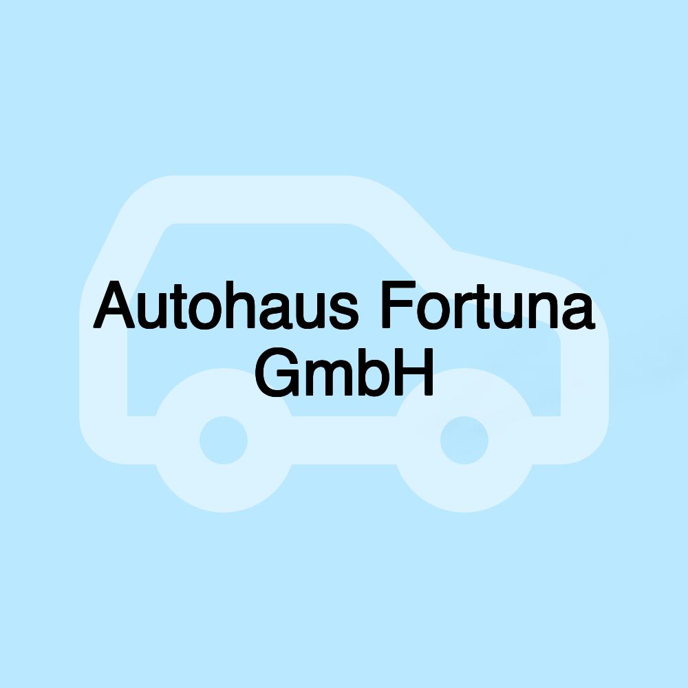 Autohaus Fortuna GmbH