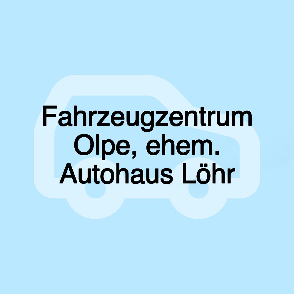 Fahrzeugzentrum Olpe, ehem. Autohaus Löhr