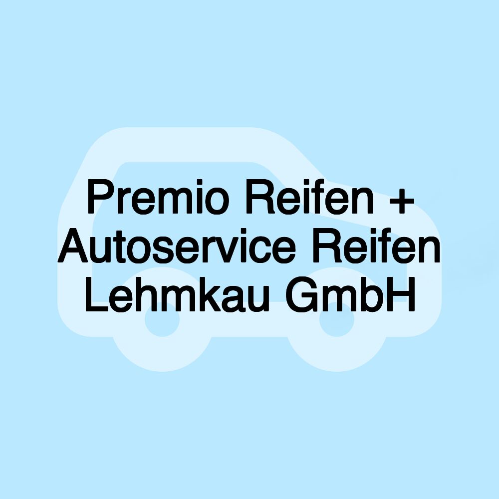 Premio Reifen + Autoservice Reifen Lehmkau GmbH