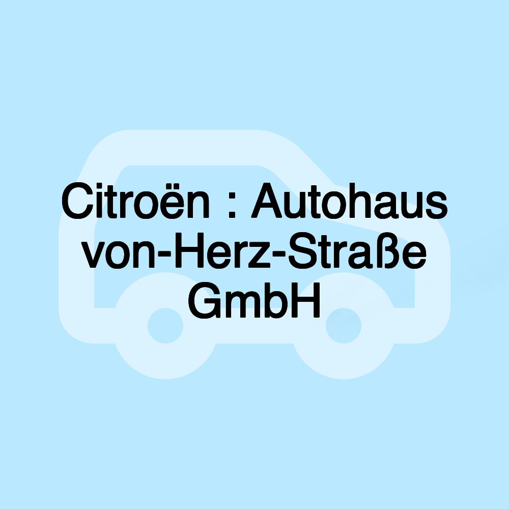 Citroën : Autohaus von-Herz-Straße GmbH