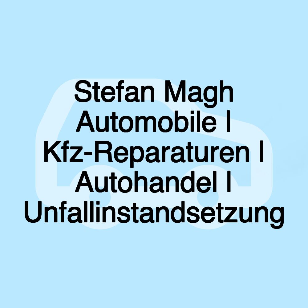 Stefan Magh Automobile | Kfz-Reparaturen | Autohandel | Unfallinstandsetzung