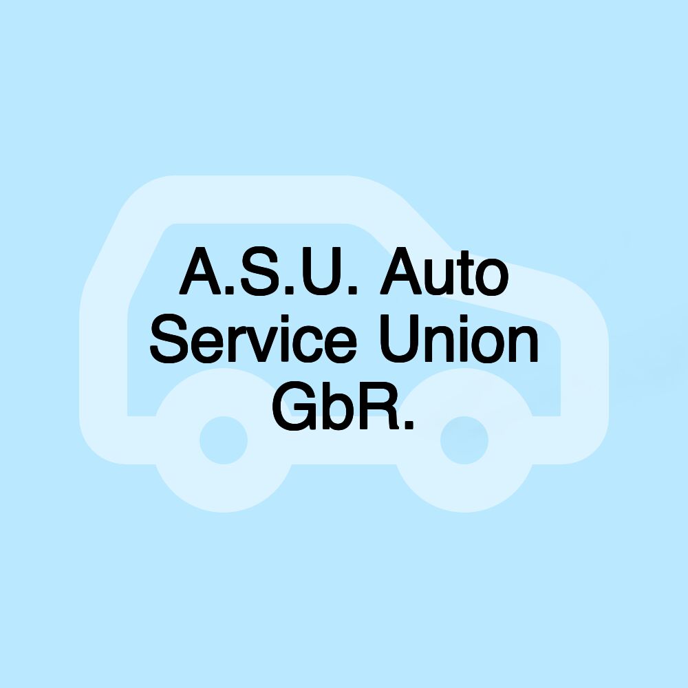 A.S.U. Auto Service Union GbR.