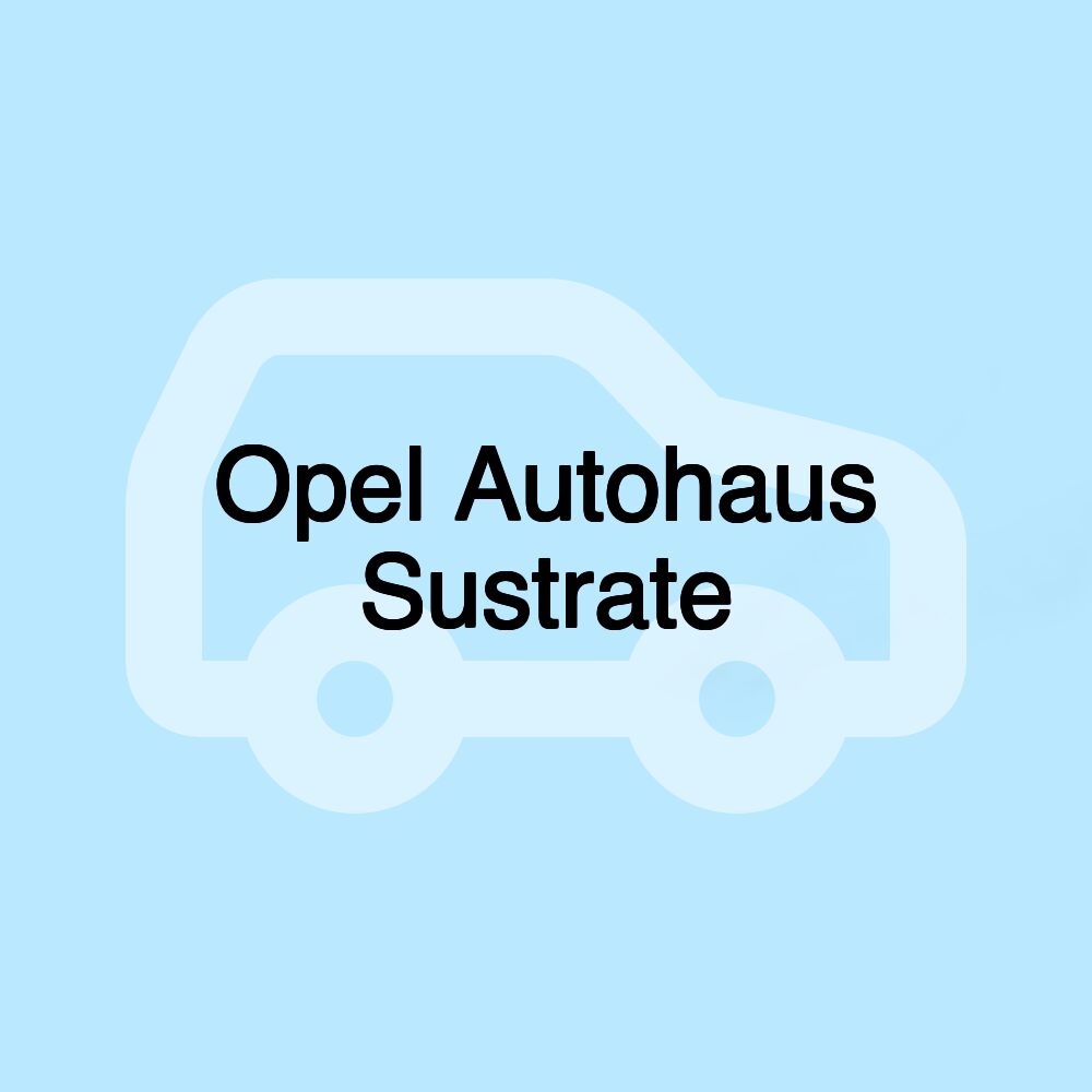 Opel Autohaus Sustrate