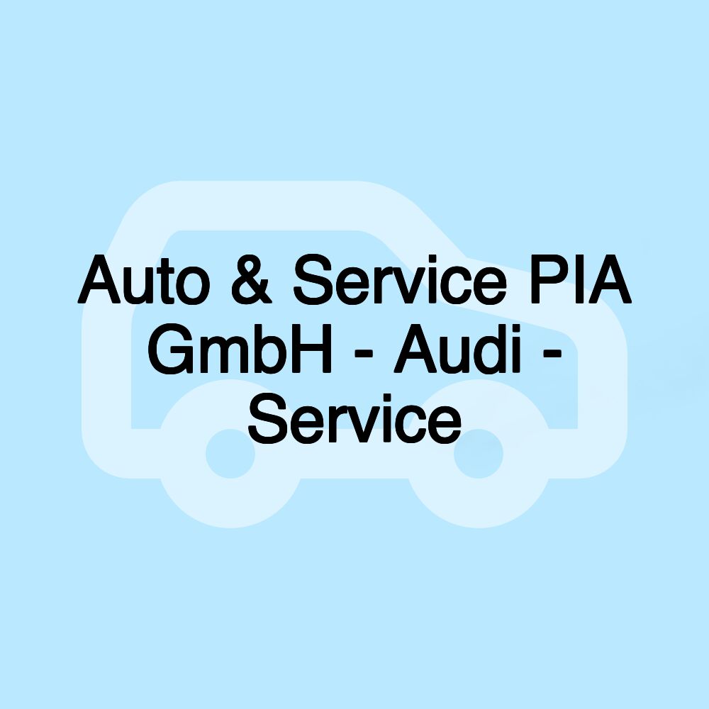 Auto & Service PIA GmbH - Audi - Service