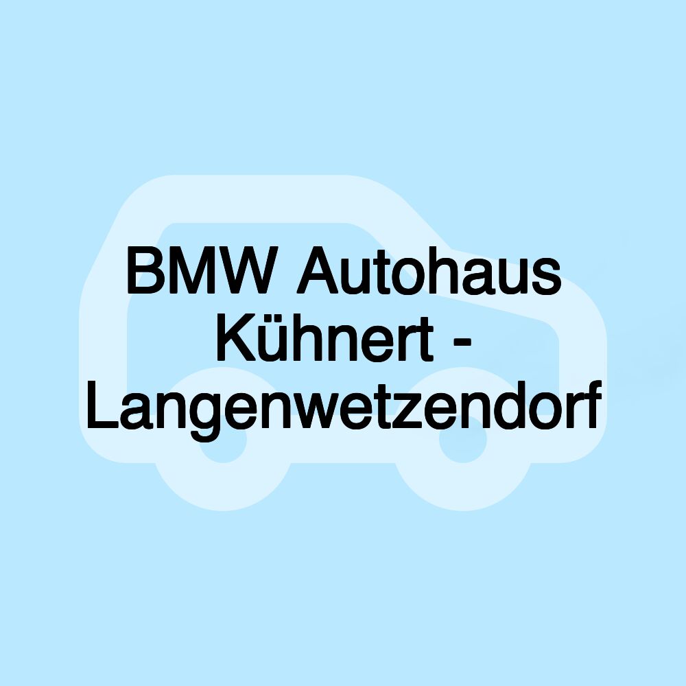 BMW Autohaus Kühnert - Langenwetzendorf