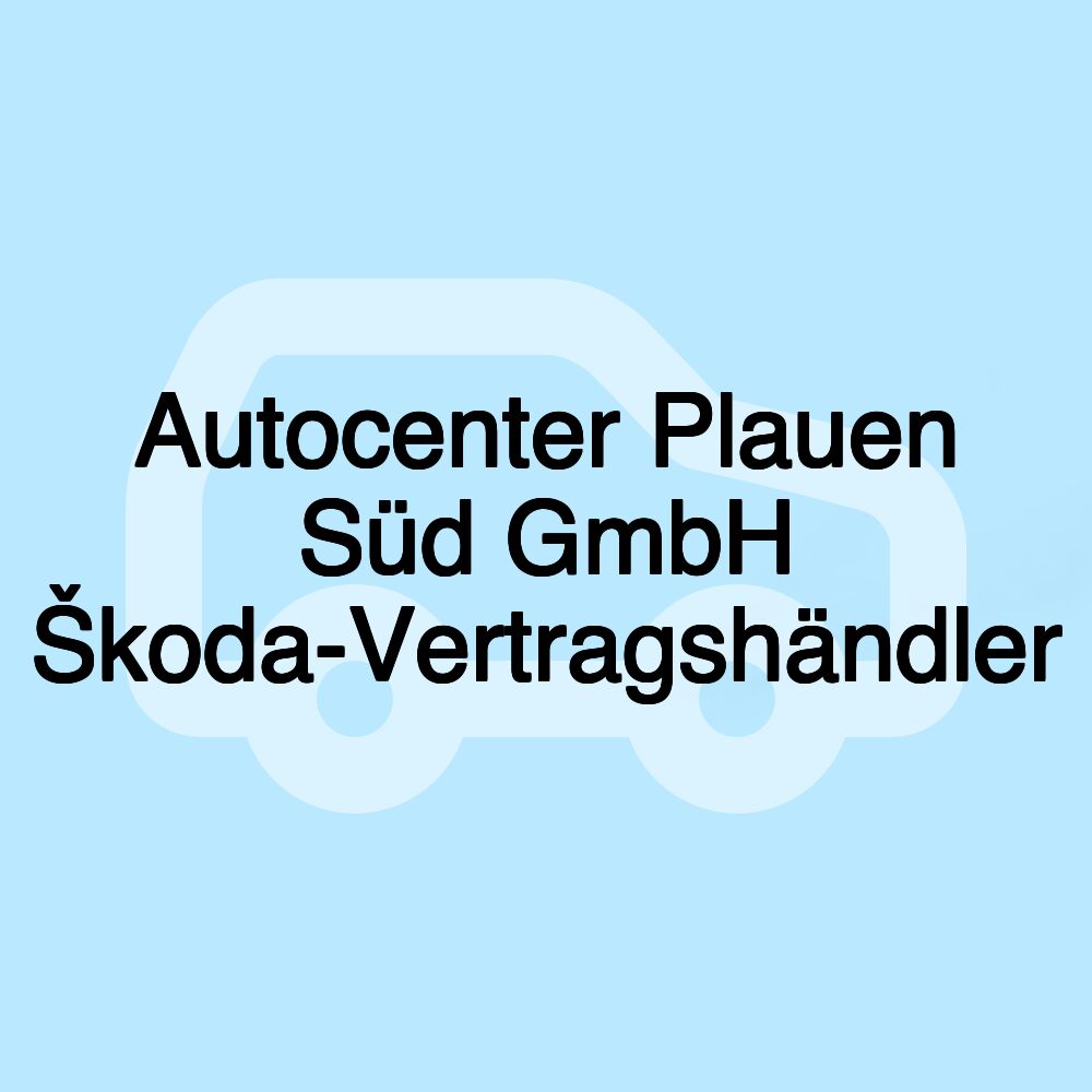 Autocenter Plauen Süd GmbH Škoda-Vertragshändler