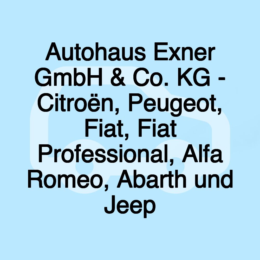 Autohaus Exner GmbH & Co. KG - Citroën, Peugeot, Fiat, Fiat Professional, Alfa Romeo, Abarth und Jeep