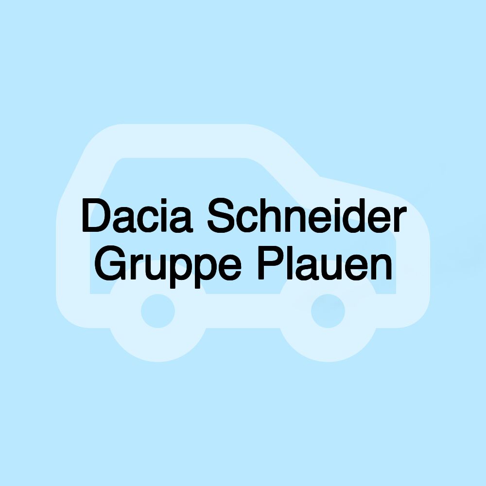 Dacia Schneider Gruppe Plauen