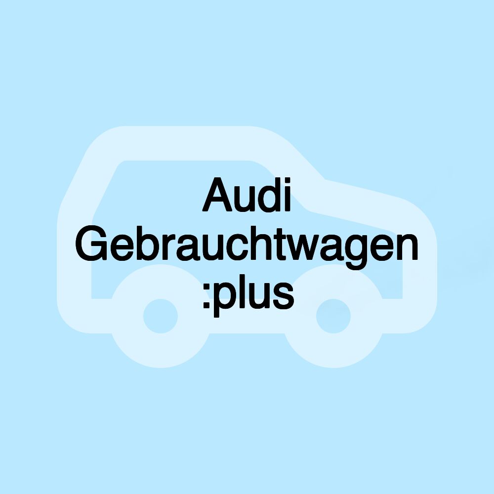 Audi Gebrauchtwagen :plus