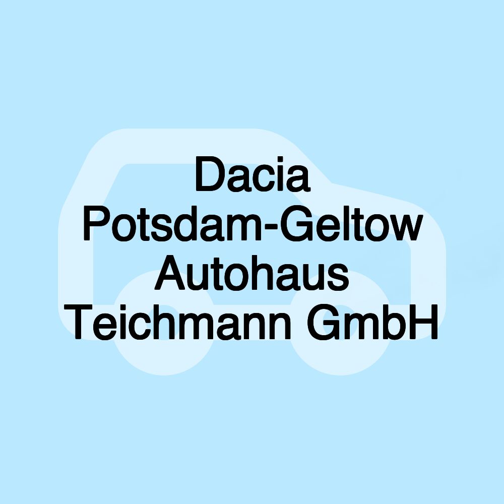 Dacia Potsdam-Geltow Autohaus Teichmann GmbH