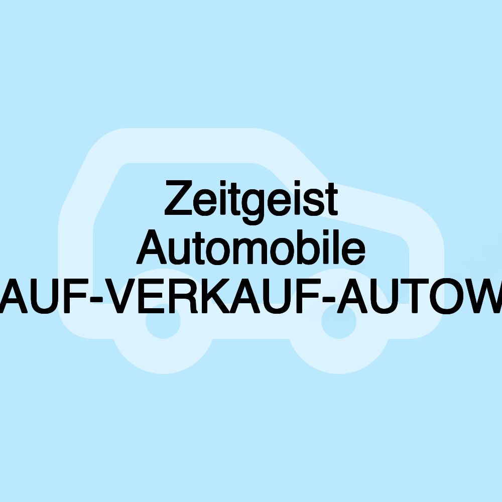 Zeitgeist Automobile GmbH-ANKAUF-VERKAUF-AUTOWERKSTATT