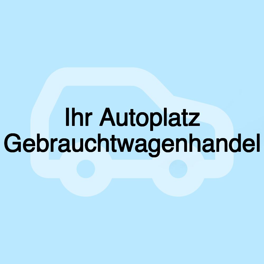 Ihr Autoplatz Gebrauchtwagenhandel