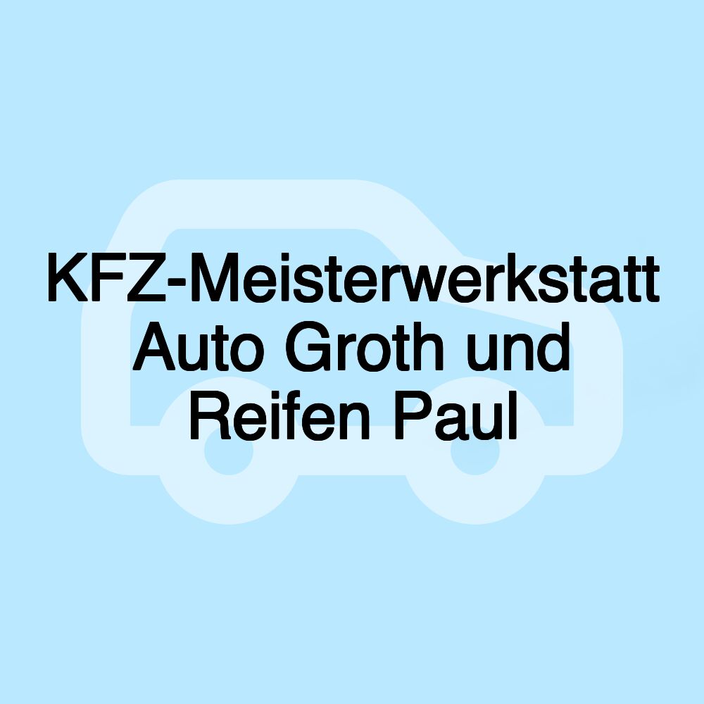 KFZ-Meisterwerkstatt Auto Groth und Reifen Paul