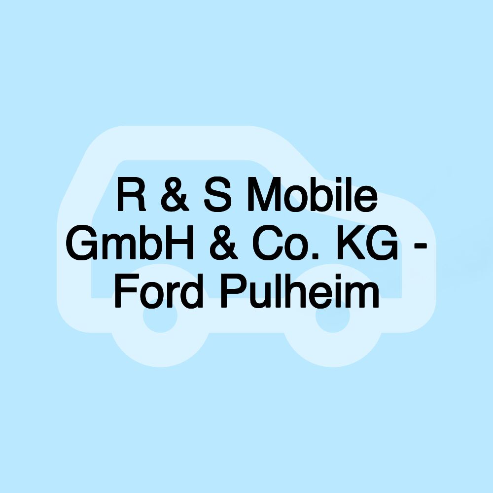 R & S Mobile GmbH & Co. KG - Ford Pulheim