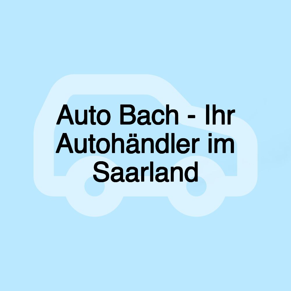 Auto Bach - Ihr Autohändler im Saarland