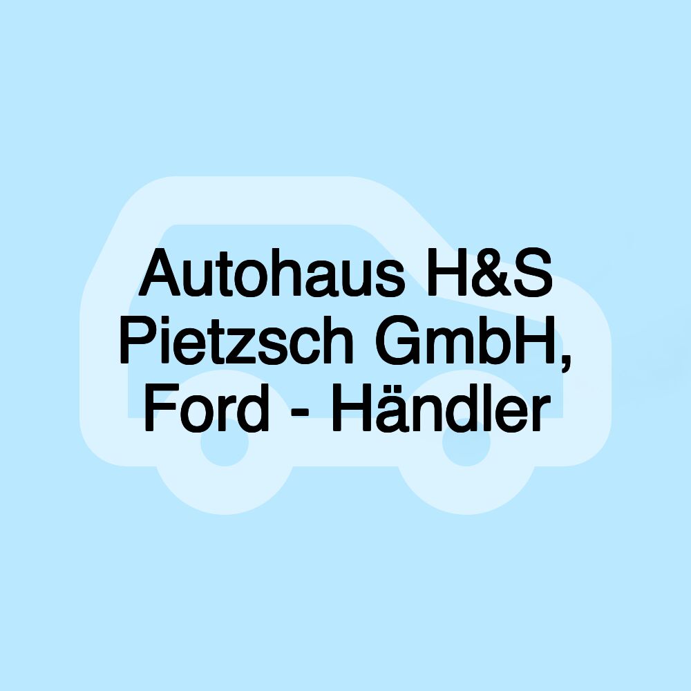 Autohaus H&S Pietzsch GmbH, Ford - Händler