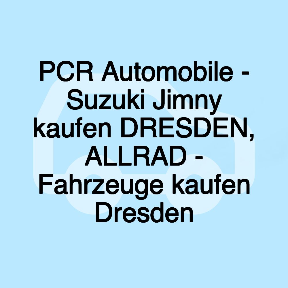 PCR Automobile - Suzuki Jimny kaufen DRESDEN, ALLRAD - Fahrzeuge kaufen Dresden