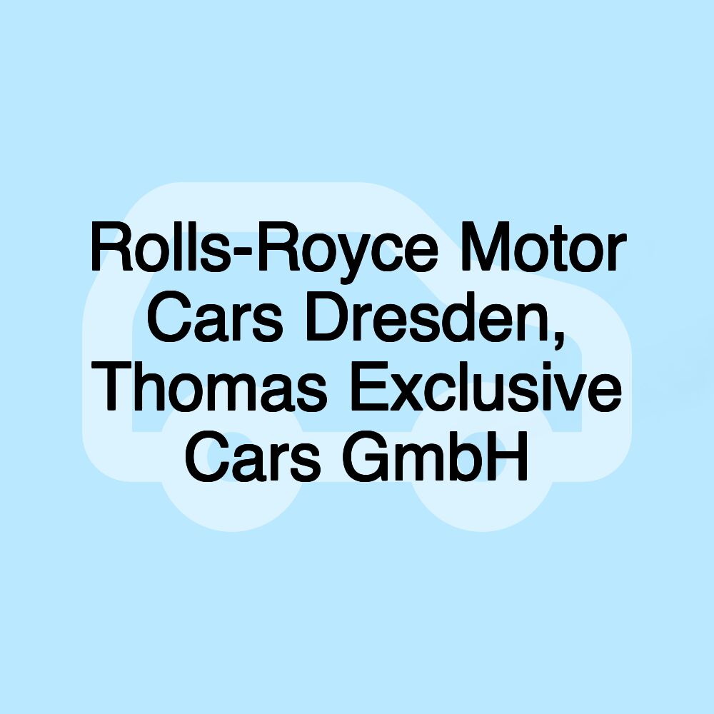 Rolls-Royce Motor Cars Dresden, Thomas Exclusive Cars GmbH