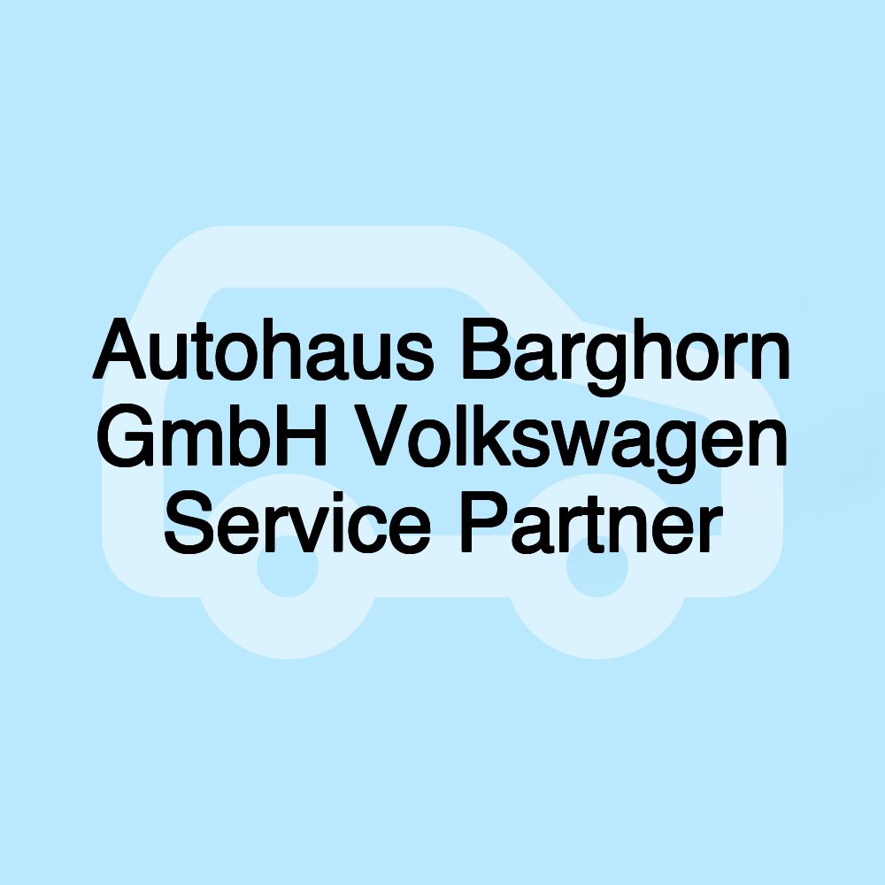 Autohaus Barghorn GmbH Volkswagen Service Partner