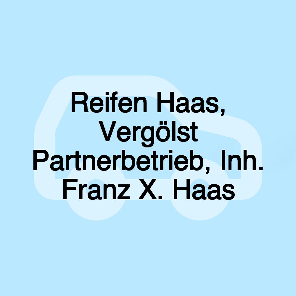 Reifen Haas, Vergölst Partnerbetrieb, Inh. Franz X. Haas