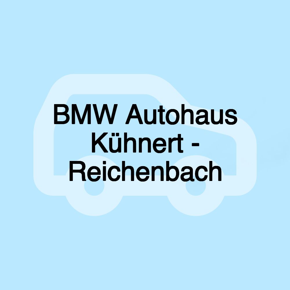 BMW Autohaus Kühnert - Reichenbach