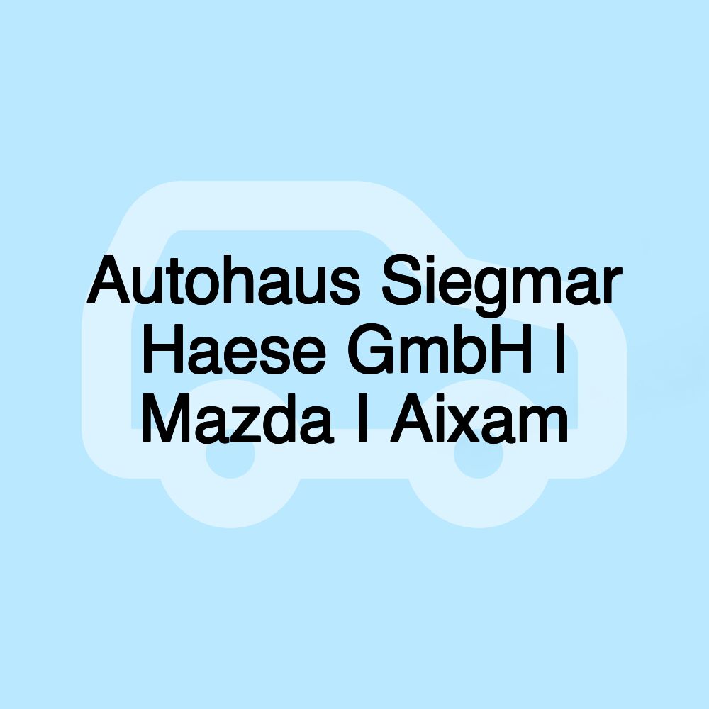 Autohaus Siegmar Haese GmbH | Mazda I Aixam