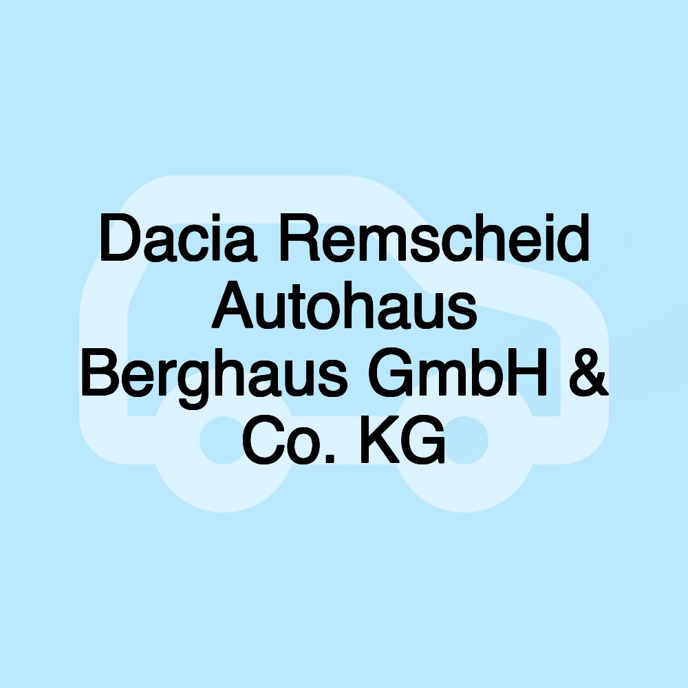 Dacia Remscheid Autohaus Berghaus GmbH & Co. KG