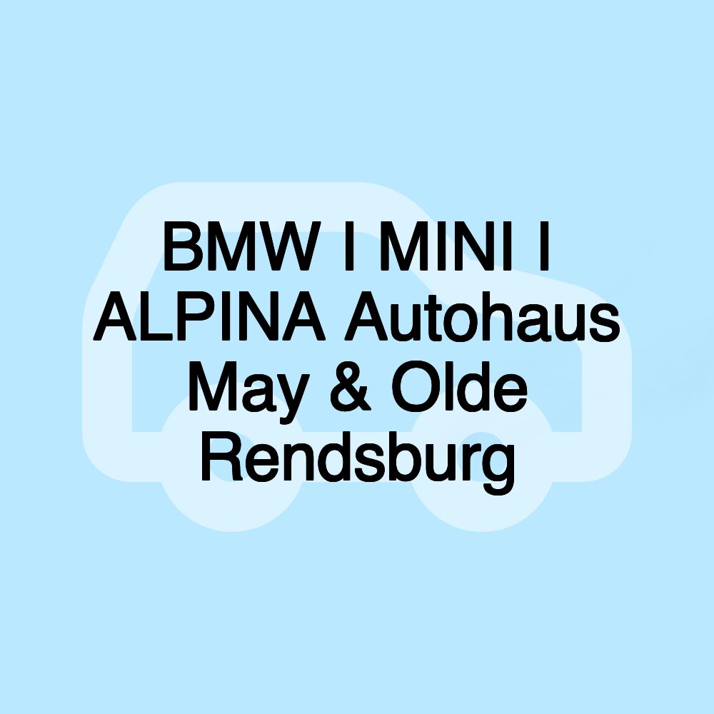 BMW I MINI I ALPINA Autohaus May & Olde Rendsburg