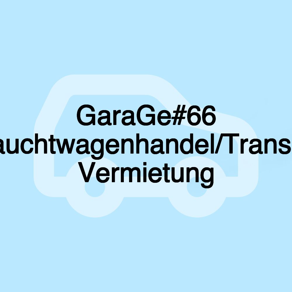 GaraGe#66 Gebrauchtwagenhandel/Transporter Vermietung