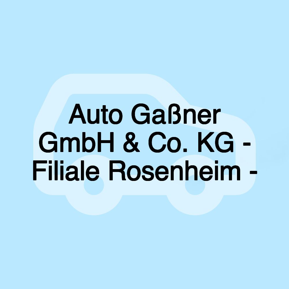 Auto Gaßner GmbH & Co. KG - Filiale Rosenheim -