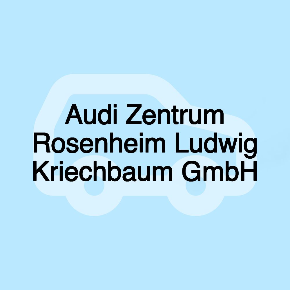 Audi Zentrum Rosenheim Ludwig Kriechbaum GmbH