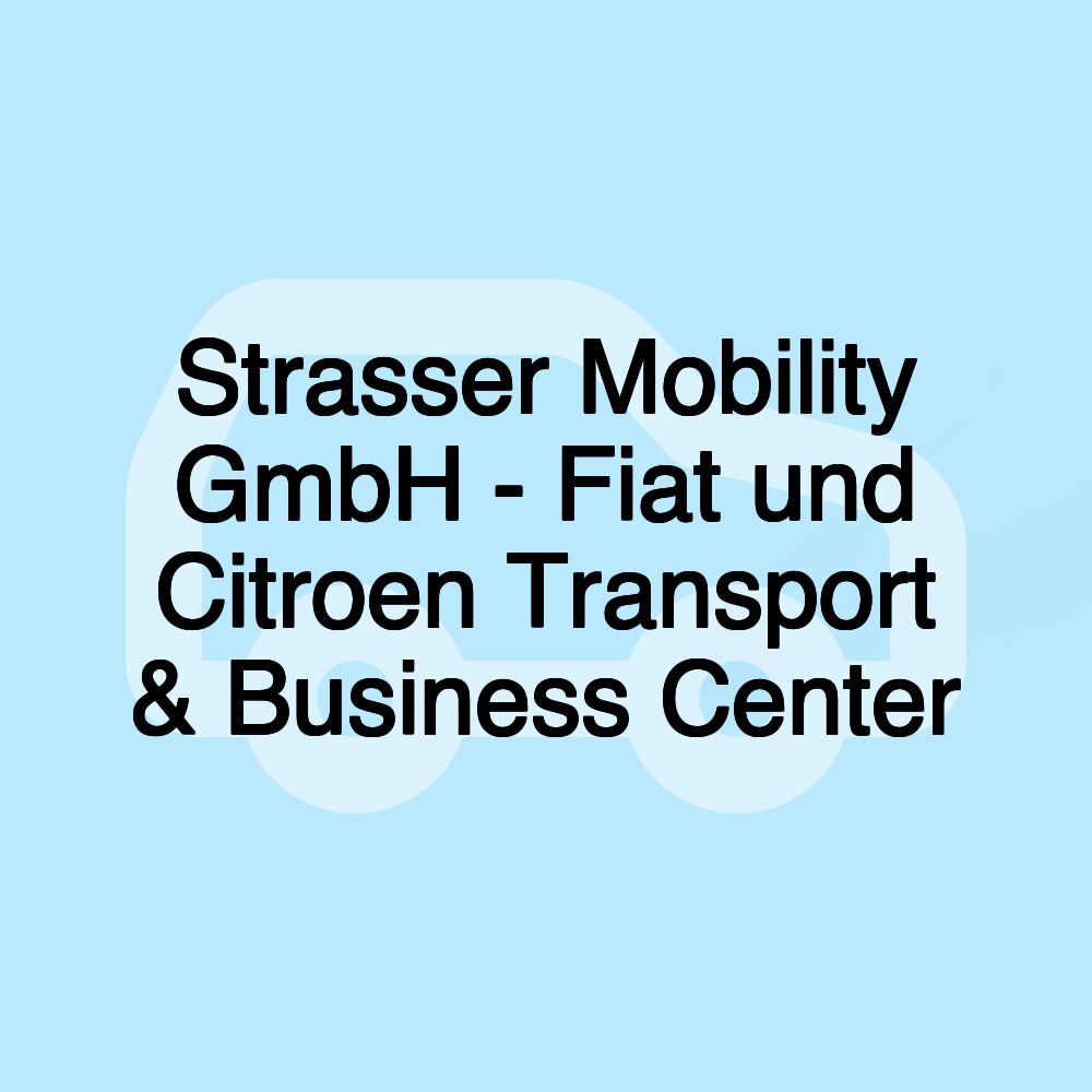 Strasser Mobility GmbH - Fiat und Citroen Transport & Business Center