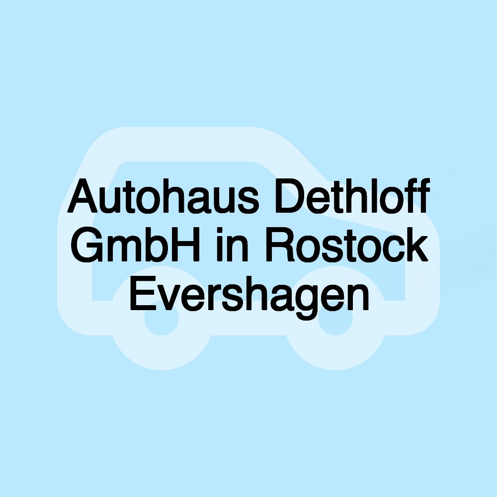 Autohaus Dethloff GmbH in Rostock Evershagen